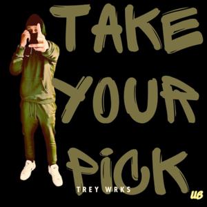Trey Wrks-Take your Pick (feat. Trey Wrks)