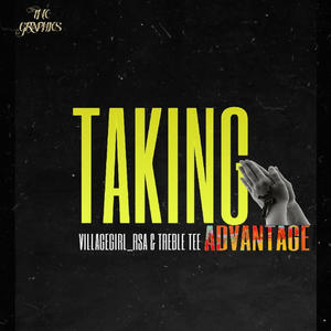Taking Advantage (feat. Treble Tee)