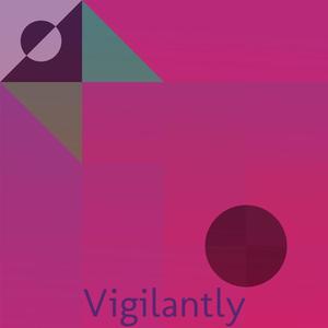 Vigilantly