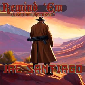 Remind 'Em (Yea Im The Man) (Explicit)