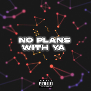 No Plans With Ya (Explicit)