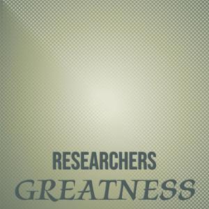 Researchers Greatness