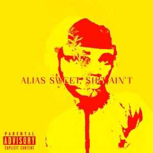 Alias Sweet, **** Ain't (Explicit)