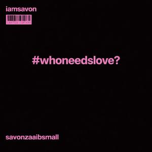 WHONEEDSLOVE? (Explicit)
