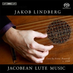 Lute Recital: Lindberg, Jakob - Dowland, J. / Robinson, T. / Johnson, R. / Bacheler, D. / Hely, C. (Jacobean Lute Music)