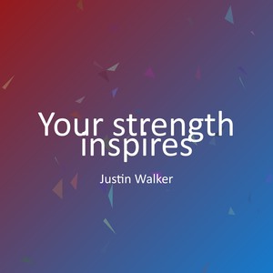 Your strength inspires