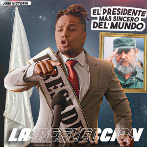 La Reelección "El Presidente Más Sincero Del Mundo" (Explicit)