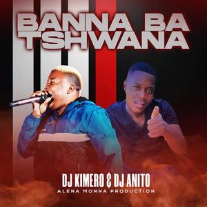 BANNA BA TSHWANA (feat. DJ ANITO)