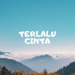 Terlalu cinta