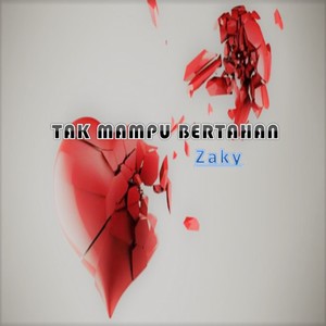 Zaky - TAK MAMPU BERTAHAN