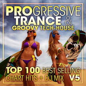 Progressive Trance & Groovy Tech-House Top 100 Best Selling Chart Hit V5 (2 Hr DJ Mix)