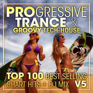 Progressive Trance & Groovy Tech-House Top 100 Best Selling Chart Hits + DJ Mix V5