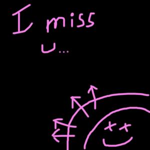 I miss u