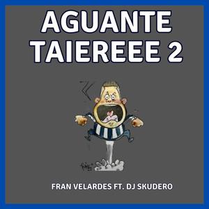 Aguante Taiereee 2 (feat. Fran Velardes)