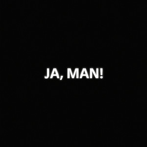 JA, MAN!