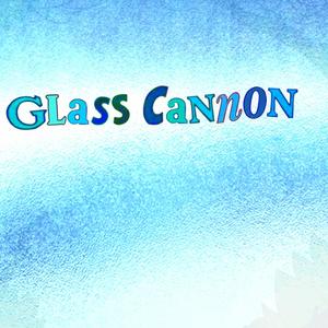 Glass Cannon