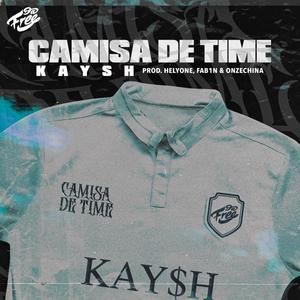 Camisa De Time(feat. kaysh)