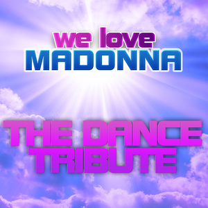 WE LOVE MADONNA The dance tribute