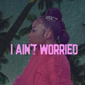 I Ain't Worried Bout You