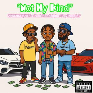 Not My Kind (feat. Zank Randolph & 20bankfisher|Explicit)