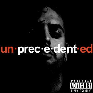 Unprecedented (Explicit)