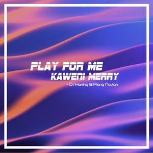 Play For Me Kaweni Merry