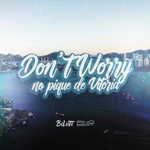 Don’t Worry no Pique de Vitória