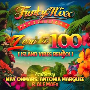 Zero To 100 (feat. May OnMars, Antonia Marquee & ALE MAFx) (Island Vibes ReMixx)