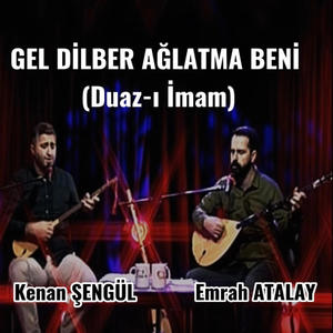 GEL DİLBER AĞLATMA BENİ (Duaz-ı İmam) (feat. Emrah Atalay)