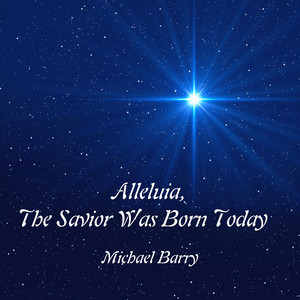 Alleluia, The Savior Was Born Today