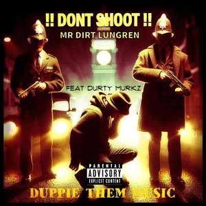 Dont Shoot (feat. Durty Murkz) [Explicit]