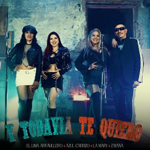 Y todavia te quiero (feat. Azul Carrizo, La Mary & Zayana)