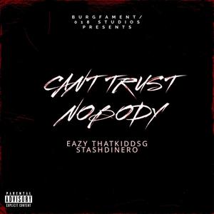 Can't Trust Nobody (feat. Stash Dinero & Eazy018) [Explicit]