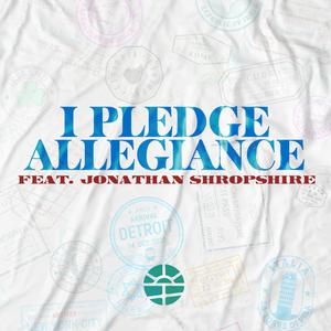 I Pledge Allegiance (feat. Jonathan Shropshire)