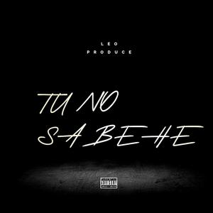 TU NO SABE HE (Explicit)