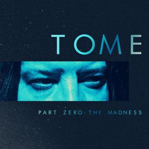 "TOME" PART ZERO: THE MADNESS (Explicit)