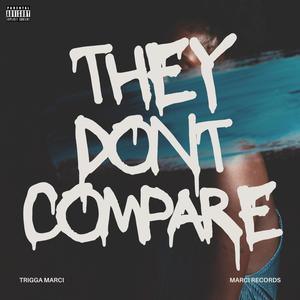 They Don't Compare (Explicit)