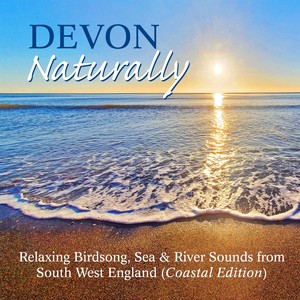 Devon Naturally: Relaxing Birdsong, Sea & River Sounds from South West England (Coastal Edition) - EP