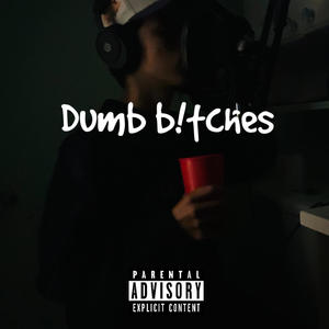 Dumb b¡itches (Explicit)