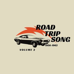 Road Trip Song - 1956/1962 (Volume 2)