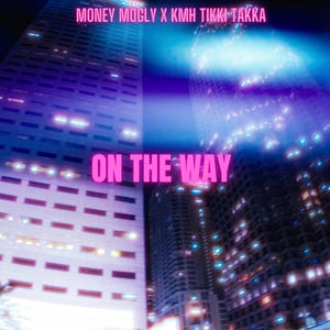 ON THE WAY (feat. KMH TIKKI TAKKA) [Explicit]