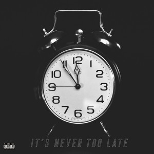 It’s Never Too Late (Explicit)