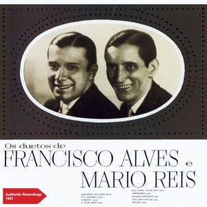 Os Duetes de Francisco Alves & Mário Reis (Authentic Recordings Plus Extra Tracks 1957)