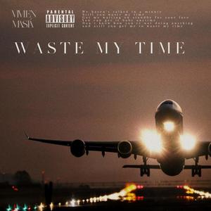 Waste My Time (Explicit)