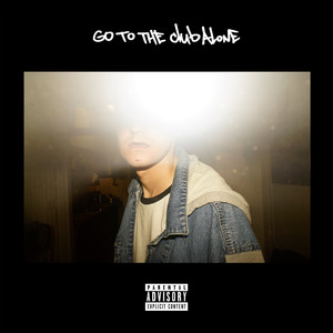 Go To The Club Alone (Explicit)