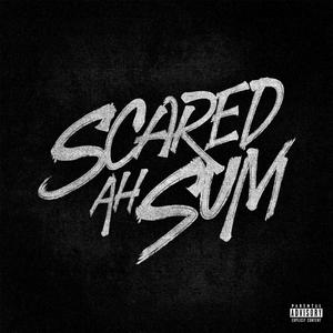 Scared Ah Sum (Explicit)