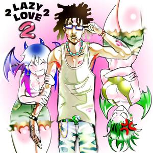 Too Lazy To Love 2 (Explicit)