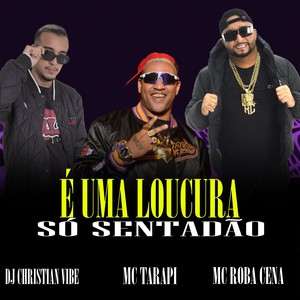 Mc TarapÍ - É UMA LOUCURA SÓ SENTADAO (Explicit)