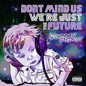 Don't Mind Us We're Just the Future (Explicit)