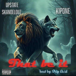 That Be IT (feat. Kipone, UpState Drip & Drip Acid) (Explicit)